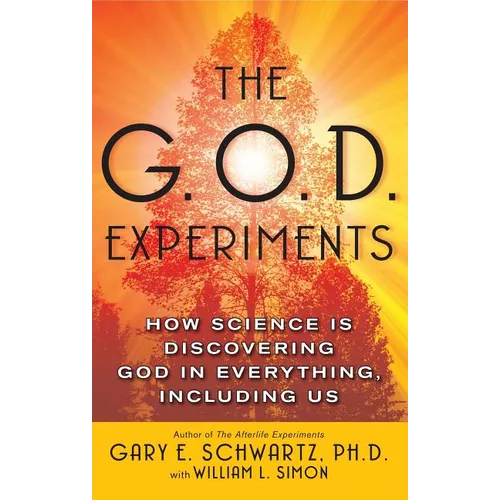 The G.O.D. Experiments: How Science Is Discovering God in Everything, Including Us