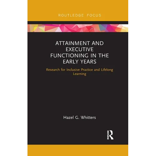 Attainment and Executive Functioning in the Early Years: Research for Inclusive Practice and Lifelong Learning