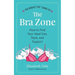 The Breast Life(TM) Guide to The Bra Zone: How to Find Your Ideal Size, Style, and Support