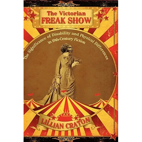 The Victorian Freak Show: The Significance of Disability and Physical Differences in 19th-Century Fiction
