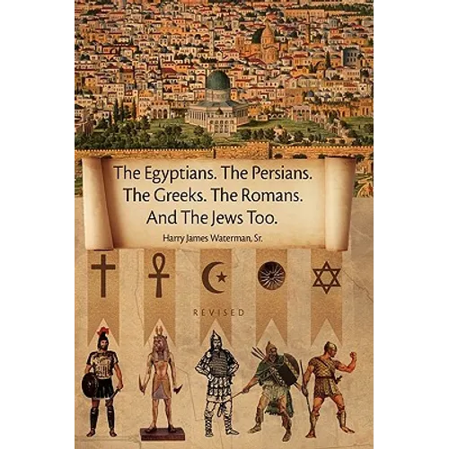 The Egyptians. the Persians. the Greeks. the Romans. and the Jews Too.
