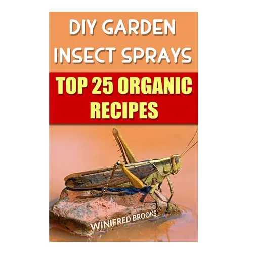 DIY Garden Insect Sprays: Top 25 Organic Recipes