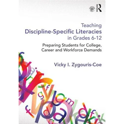 Teaching Discipline-Specific Literacies in Grades 6-12: Preparing Students for College, Career, and Workforce Demands