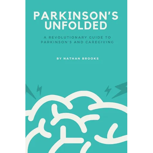 Parkinson's Unfolded: A Revolutionary Guide to Parkinson's and Caregiving