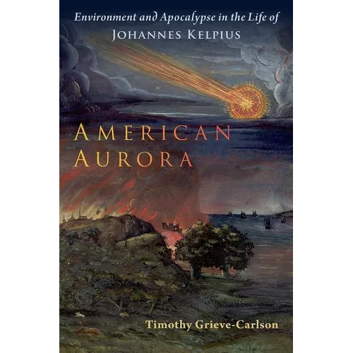 American Aurora: Environment and Apocalypse in the Life of Johannes Kelpius