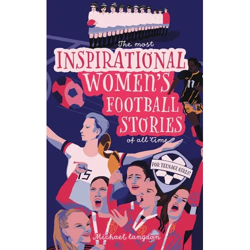 The Most Inspirational Women's Football Stories Of All Time: For Teenage Girls!