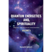 Quantum Energetics and Spirituality Volume 1: Aligning with Universal Consciousness