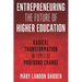 Entrepreneuring the Future of Higher Education: Radical Transformation in Times of Profound Change