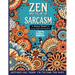 Zen and the Art of Sarcasm. A Stress Relief and Funny Adult Coloring Book: Mindfulness Meets Snark in This Hilariously Relatable Anti-Stress Coloring