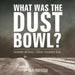 What Was The Dust Bowl? Environment and Society Children's Environment Books