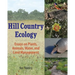 Hill Country Ecology: Essays on Plants, Animals, Water, and Land Management