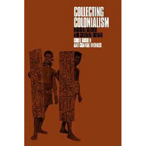 Collecting Colonialism: Material Culture and Colonial Change