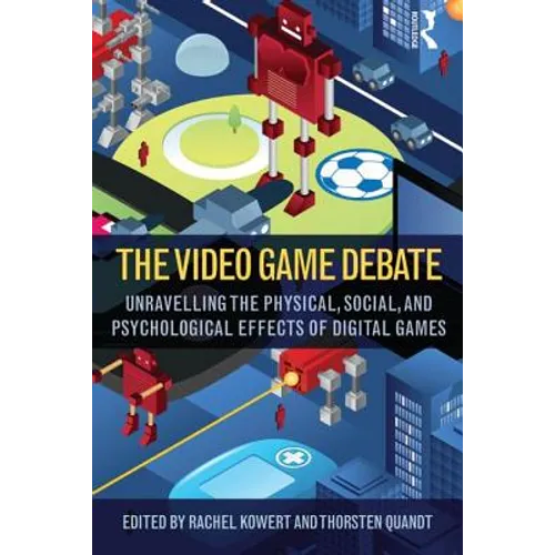 The Video Game Debate: Unravelling the Physical, Social, and Psychological Effects of Video Games