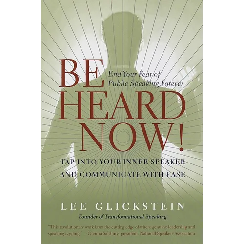Be Heard Now!: End Your Fear of Public Speaking Forever