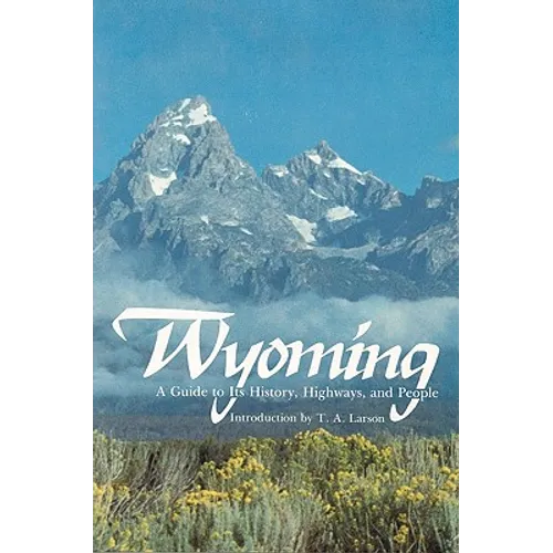 Wyoming: A Guide to Its History, Highways, and People