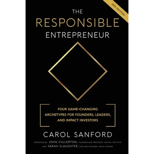 The Responsible Entrepreneur: Four Game-Changing Archtypes for Founders, Leaders, and Impact Investors