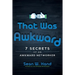 That Was Awkward: 7 Secrets of an Awkward Networker