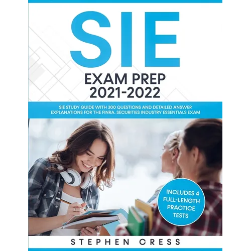 SIE Exam Prep 2021-2022: SIE Study Guide with 300 Questions and Detailed Answer Explanations for the FINRA Securities Industry Essentials Exam (Includ