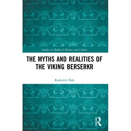 The Myths and Realities of the Viking Berserkr