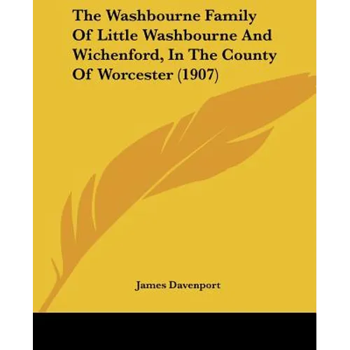 The Washbourne Family Of Little Washbourne And Wichenford, In The County Of Worcester (1907)