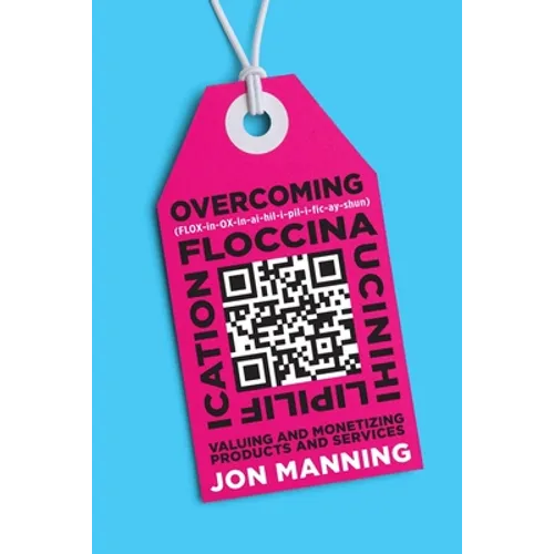 Overcoming Floccinaucinihilipilification: Valuing and Monetizing Products and Services