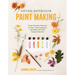 Natural Watercolor Paint Making: Create Beautiful Pigments at Home Using Botanicals, Vegetables and Other Foraged Materials