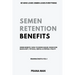 Semen Retention Benefits- Hidden Benefits I Wish I'd Known Earlier. Rediscover Masculinity, Physical, Mental & Spiritual Vitality-Brahmacharya Vol-1