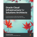 Oracle Cloud Infrastructure for Solutions Architects: A practical guide to effectively designing enterprise-grade solutions with OCI services