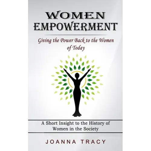 Women Empowerment: Giving the Power Back to the Women of Today (A Short Insight to the History of Women in the Society)