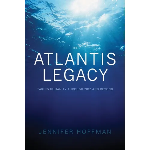 The Atlantis Legacy: Taking Humanity Through 2012 and Beyond