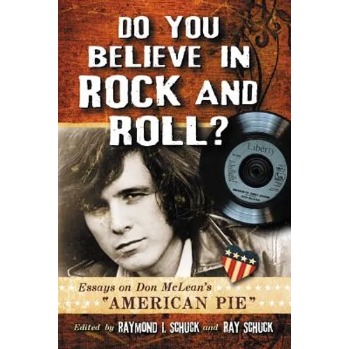 Do You Believe in Rock and Roll?: Essays on Don McLean's American Pie