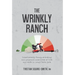 The Wrinkly Ranch: Unbelievably funny, shocking and poignant anecdotes of life and work in Long-Term Care