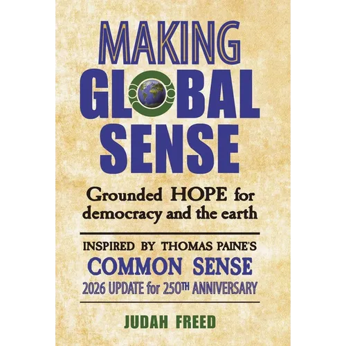 Making Global Sense: Grounded hope for democracy and the earth. Inspired by Thomas Paine's Common Sense.