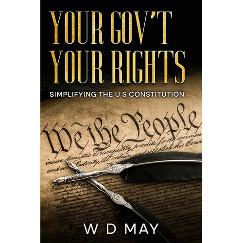 Your Gov't Your Rights; Simplifying the U S Constitution