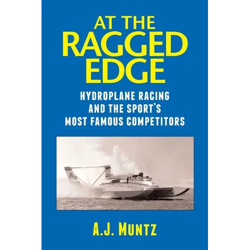 At the Ragged Edge: Hydroplane racing and the sport's most famous competitors