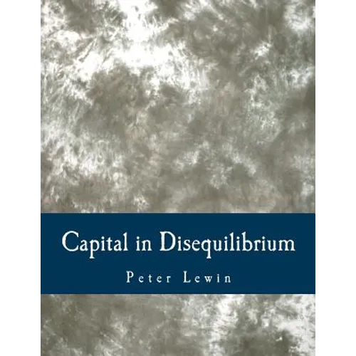 Capital in Disequilibrium (Large Print Edition): The Role of Capital in a Changing World