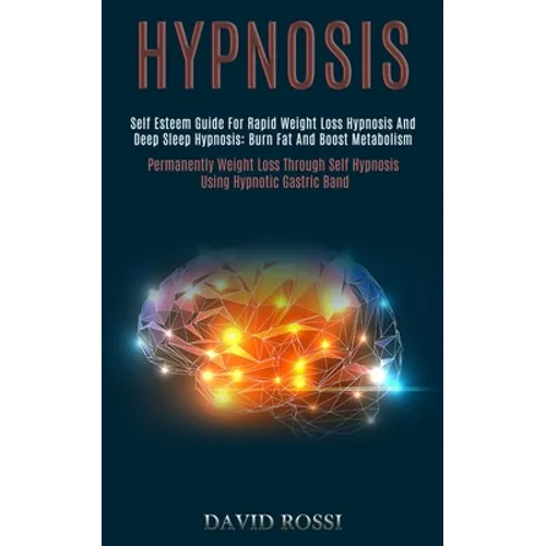 Hypnosis: Self Esteem Guide for Rapid Weight Loss Hypnosis and Deep Sleep Hypnosis: Burn Fat and Boost Metabolism (Permanently Weight Loss Through Sel