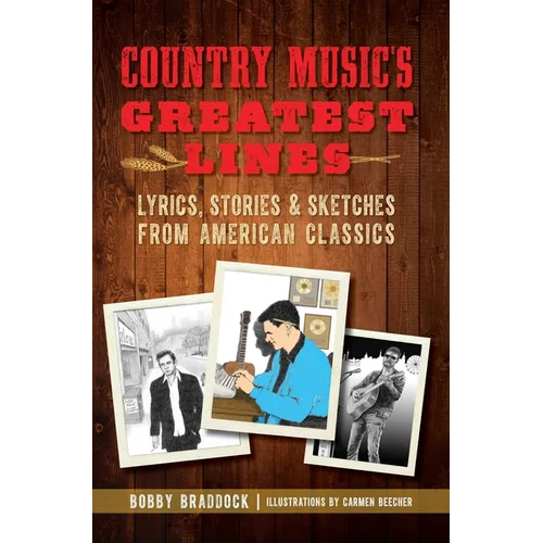 Country Music's Greatest Lines: Lyrics, Stories and Sketches from American Classics