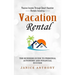 Vacation Rental: Passive Income Through Smart Vacation Rentals Investing (The Business Guide to Personal Autonomy and Financial Success)