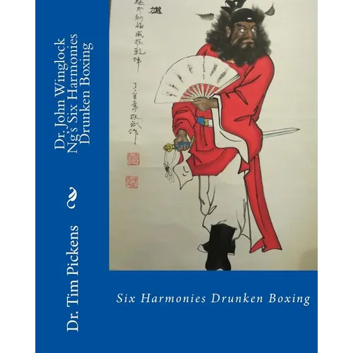 Dr. John Winglock Ng's Six Harmonies Drunken Boxing: Six Harmonies Drunken Boxing