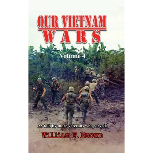 Our Vietnam Wars, Volume 4: as told by more veterans who served