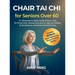 Chair Tai Chi for Seniors Over 60: An Illustrated 4-Week Guide of Easy, Safe 10-Minute Daily Seated Exercises to Improve Mobility, Build Balance and B