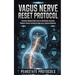 Vagus Nerve Reset Protocol: Science-Based Exercises to Eliminate Anxiety, Reduce Stress & Restore Nervous System Balance