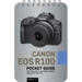 Canon EOS R100: Pocket Guide: Buttons, Dials, Settings, Modes, and Shooting Tips