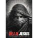 The Dead Jesus: Finding Life in His death