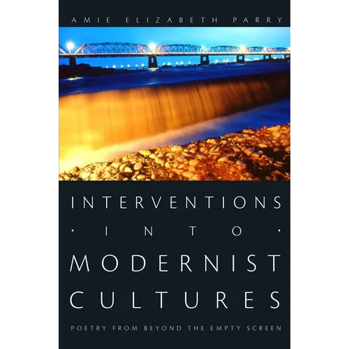 Interventions Into Modernist Cultures: Poetry from Beyond the Empty Screen