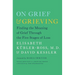 On Grief & Grieving: Finding the Meaning of Grief Through the Five Stages of Loss