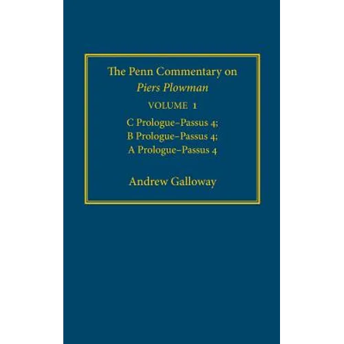 The Penn Commentary on Piers Plowman, Volume 1: C Prologue-Passūs 4; B Prologue-Passūs 4; A Prologue-Passūs 4