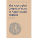 The Apocryphal Gospels of Mary in Anglo-Saxon England