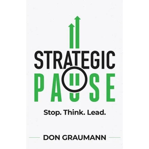 Strategic Pause: Stop. Think. Lead.